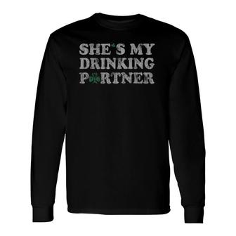 Couples She's My Drinking Partner St Patrick's Day Long Sleeve T-Shirt T-Shirt | Mazezy