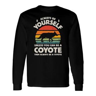 Coyote Always Be Yourself Retro Vintage 60S 70S Long Sleeve T-Shirt | Mazezy
