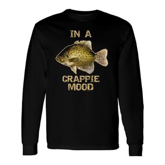 Crappie Fishing In A Crappie Mood Long Sleeve T-Shirt T-Shirt | Mazezy