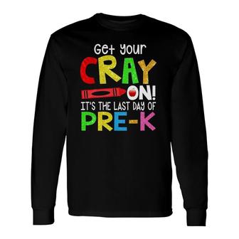 Get Your Crayon It's The Last Day Of Pre-K Teacher Student Long Sleeve T-Shirt T-Shirt | Mazezy