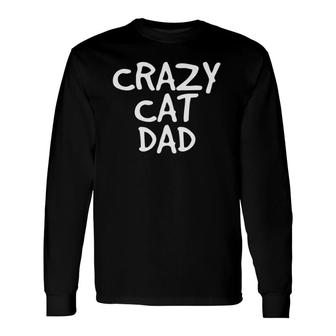 Crazy Cat Dad Kitten Humor Long Sleeve T-Shirt T-Shirt | Mazezy