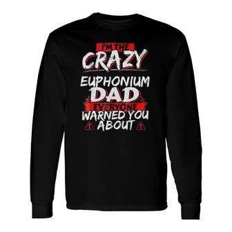 Crazy Euphonium Dad Hobby Long Sleeve T-Shirt T-Shirt | Mazezy AU