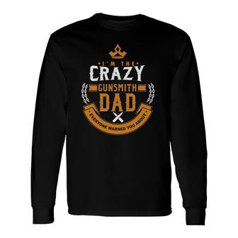 Crazy Gunsmith Dad Everyone Warn You About Fathers Long Sleeve T-Shirt T-Shirt | Mazezy UK