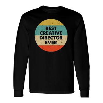 Creative Director Best Creative Director Ever Long Sleeve T-Shirt | Mazezy