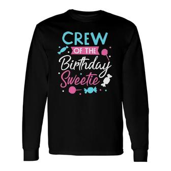 Crew Of The Birthday Sweetie Candy Bday Party Squad Long Sleeve T-Shirt | Mazezy AU