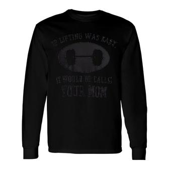 Crossfit If Lifting Was Easy Long Sleeve T-Shirt | Mazezy
