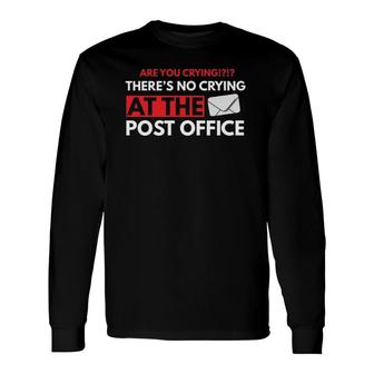 Are You Crying There's No Crying At The Post Office Worker Long Sleeve T-Shirt | Mazezy