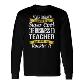 Cte Business Ed Teacher Appreciation Long Sleeve T-Shirt T-Shirt | Mazezy
