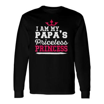 Cute Father I Am My Papa's Priceless Princess Long Sleeve T-Shirt T-Shirt | Mazezy
