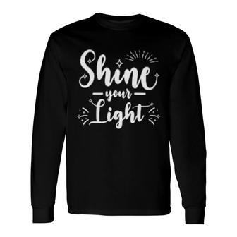 Cute Inspirational Christian Quote Matthew Shine Your Light Long Sleeve T-Shirt T-Shirt | Mazezy