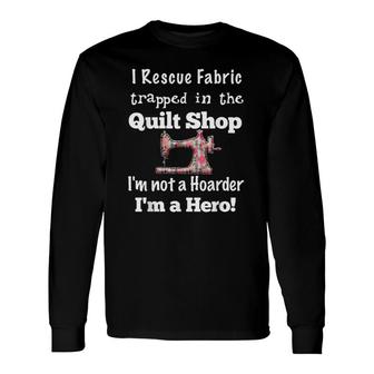 Cute Quilter Idea For Quilting Fabric Quarters Long Sleeve T-Shirt T-Shirt | Mazezy