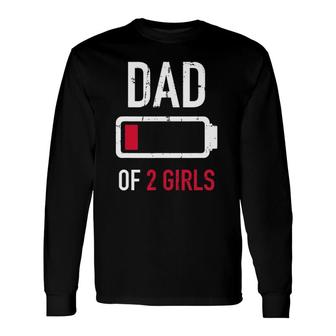 Dad Of 2 Two Girls Low Battery For Father's Day Long Sleeve T-Shirt T-Shirt | Mazezy