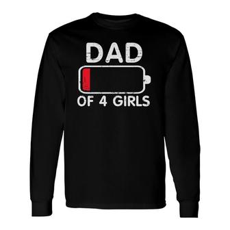 Dad Of 4 Girls Low Battery Long Sleeve T-Shirt T-Shirt | Mazezy