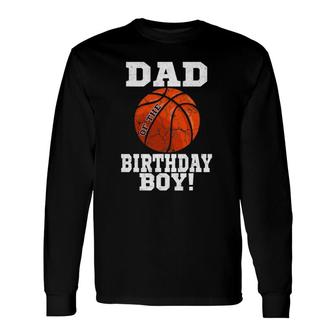 Dad Of The Birthday Boy Basketball Lover Vintage Retro Long Sleeve T-Shirt T-Shirt | Mazezy