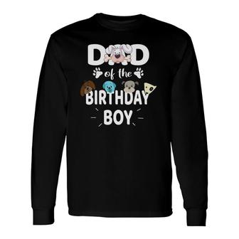 Dad Of The Birthday Boy Dog Lover Party Puppy Theme Long Sleeve T-Shirt T-Shirt | Mazezy