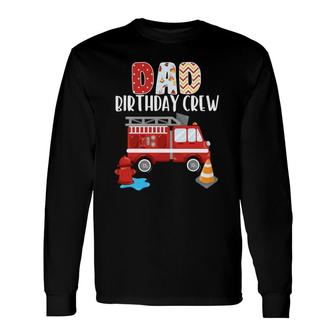 Dad Birthday Crew Fire Truck Little Fire Fighter Bday Party Long Sleeve T-Shirt T-Shirt | Mazezy UK