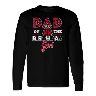 Dad Of The Birthday Girl Ladybug Theme Daddy Party Long Sleeve T-Shirt T-Shirt | Mazezy