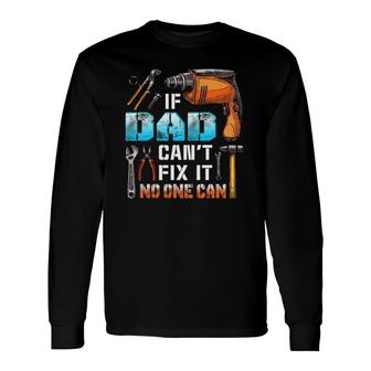 If Dad Can't Fix It No One Can Love Father Day Long Sleeve T-Shirt T-Shirt | Mazezy UK