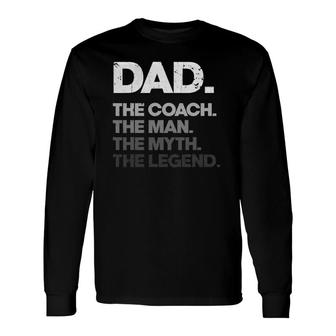 Dad The Coach Man Myth Legend Father's Day Coach Dad Long Sleeve T-Shirt T-Shirt | Mazezy