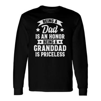 Being A Dad Is An Honor Being A Granddad Is Priceless Long Sleeve T-Shirt T-Shirt | Mazezy