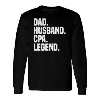 Dad Husband Cpa Legend Certified Public Accountant Long Sleeve T-Shirt T-Shirt | Mazezy