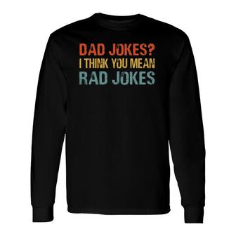 Dad Jokes I Think You Mean Rad Jokes Vintage Father Long Sleeve T-Shirt T-Shirt | Mazezy AU