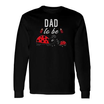 Dad To Be Ladybug Baby Shower Long Sleeve T-Shirt T-Shirt | Mazezy