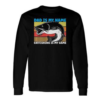 Dad Is My Name Catfishing Is My Game Catfish Fishing Long Sleeve T-Shirt T-Shirt | Mazezy