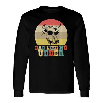 Dad Like No Udder Cow Farmer Farming Father's Day Long Sleeve T-Shirt T-Shirt | Mazezy