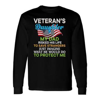 My Dad Risked His Life To Save Strangers Veteran's Daughter Long Sleeve T-Shirt T-Shirt | Mazezy