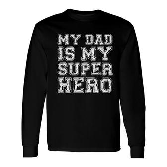 My Dad Is My Superhero Long Sleeve T-Shirt T-Shirt | Mazezy