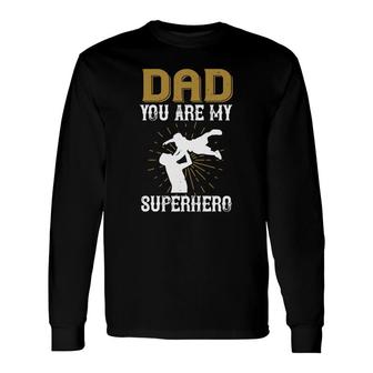 Dad You Are My Superhero Long Sleeve T-Shirt T-Shirt | Mazezy