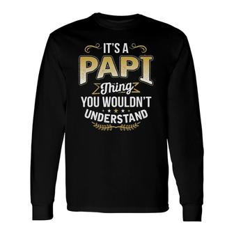 Dad Tee It's A Papi Thing You Wouldn't Understand Long Sleeve T-Shirt T-Shirt | Mazezy