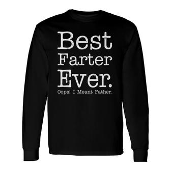 For Dad World's Best Farter Ever I Mean Father Long Sleeve T-Shirt T-Shirt | Mazezy