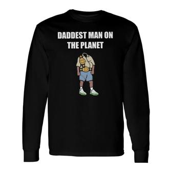 Daddest Man On The Planet Long Sleeve T-Shirt T-Shirt | Mazezy