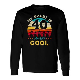 My Daddy Is 40 And Still Cool Retro Vintage Long Sleeve T-Shirt T-Shirt | Mazezy