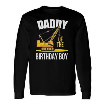Daddy Of The Birthday Construction Theme Boy's Long Sleeve T-Shirt T-Shirt | Mazezy