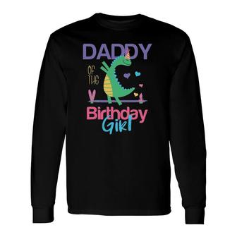 Daddy Of The Birthday Girl Dinosaur Theme Matching Long Sleeve T-Shirt T-Shirt | Mazezy