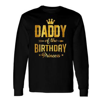 Daddy Of The Birthday Princess Long Sleeve T-Shirt T-Shirt | Mazezy