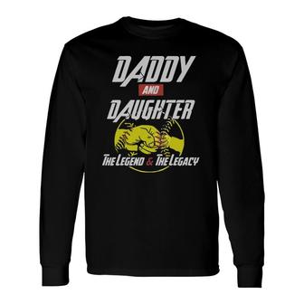 Daddy And Daughter The Legend And The Legacy Baseball Long Sleeve T-Shirt T-Shirt | Mazezy