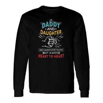 Daddy And Daughter Not Always Eye To Eye But Always Heart To Heart Fist Bump Long Sleeve T-Shirt | Mazezy