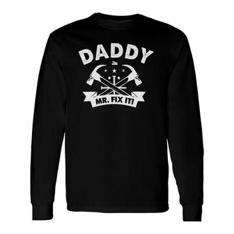 Daddy Mr Fix It Fathers Day Long Sleeve T-Shirt T-Shirt | Mazezy
