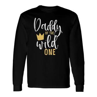 Daddy Of The Wild One 1St Birthday First Thing Dad Tee Long Sleeve T-Shirt T-Shirt | Mazezy