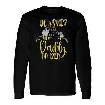 Daddy What Will It Bee Gender Reveal He Or She Matching Long Sleeve T-Shirt T-Shirt | Mazezy