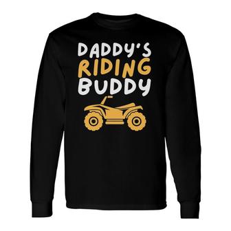 Daddy's Riding Buddy Quad Biker Atv 4 Wheeler Long Sleeve T-Shirt T-Shirt | Mazezy