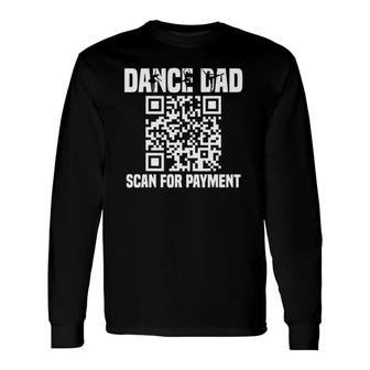 Dance Dad Dancing Daddy Scan For Payment Long Sleeve T-Shirt T-Shirt | Mazezy