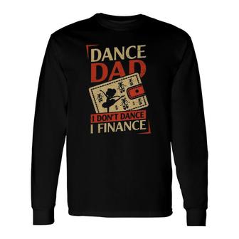 Dance Dad I Don't Dance I Finance Cute Dancer Father's Day Vintage Long Sleeve T-Shirt T-Shirt | Mazezy