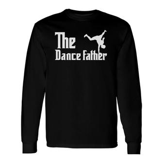 The Dance Father Dancing Dad Supporter Father Dancer Long Sleeve T-Shirt T-Shirt | Mazezy