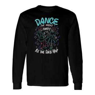 Dance The Night Away Sock Hop Theme Party 1950S Costume 50S V Neck Long Sleeve T-Shirt | Mazezy