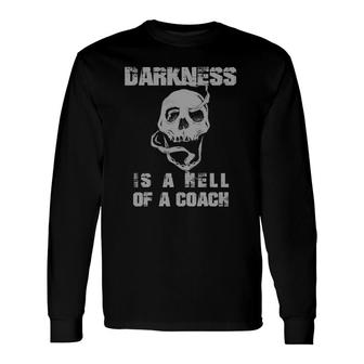 Darkness Is A Hell Of A Coach Skull And Bold Text Based Long Sleeve T-Shirt T-Shirt | Mazezy